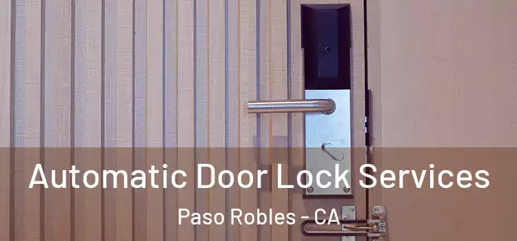 Automatic Door Lock Services Paso Robles - CA