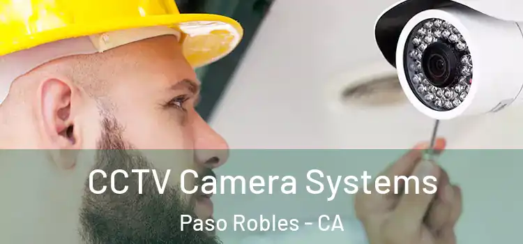 CCTV Camera Systems Paso Robles - CA