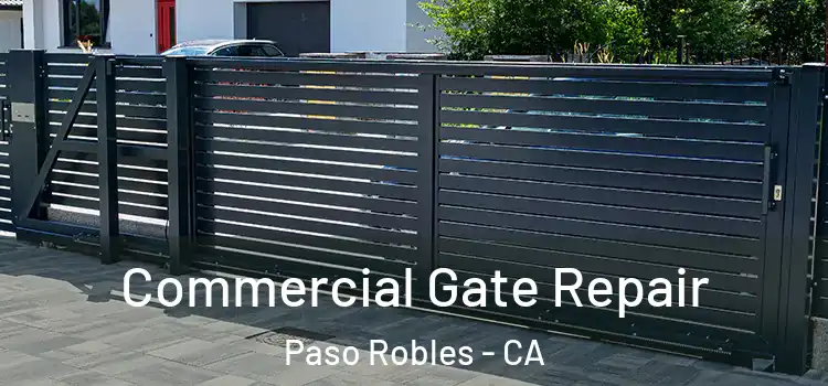 Commercial Gate Repair Paso Robles - CA