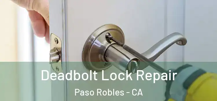 Deadbolt Lock Repair Paso Robles - CA