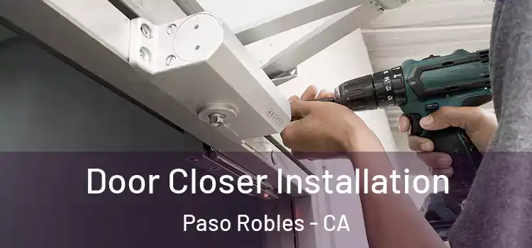 Door Closer Installation Paso Robles - CA