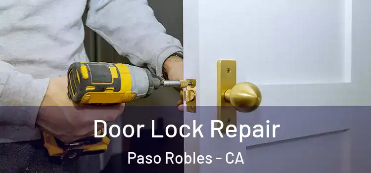 Door Lock Repair Paso Robles - CA