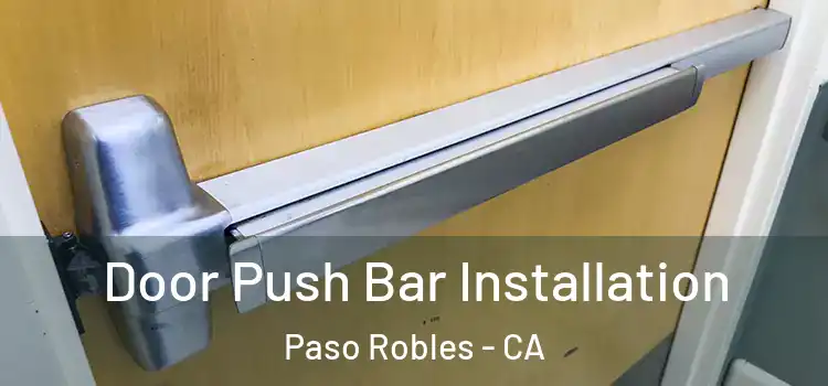 Door Push Bar Installation Paso Robles - CA