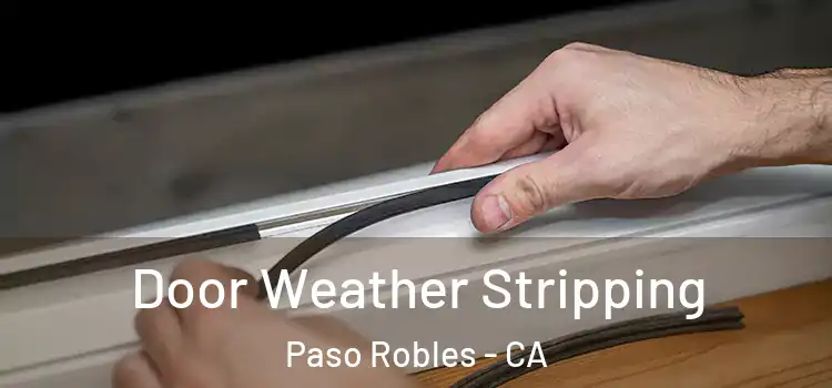 Door Weather Stripping Paso Robles - CA