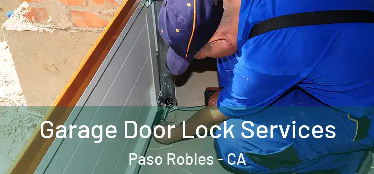 Garage Door Lock Services Paso Robles - CA