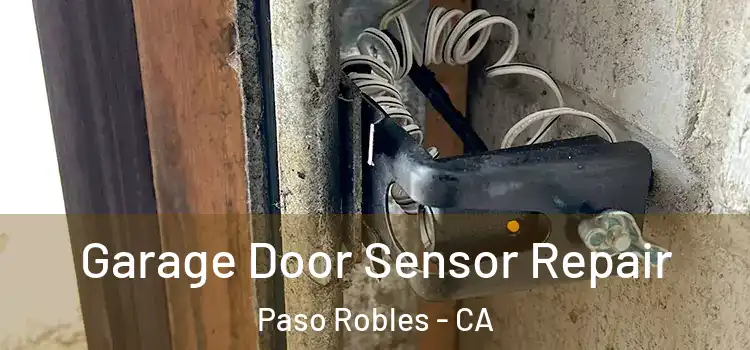 Garage Door Sensor Repair Paso Robles - CA