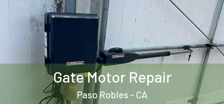 Gate Motor Repair Paso Robles - CA