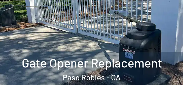 Gate Opener Replacement Paso Robles - CA