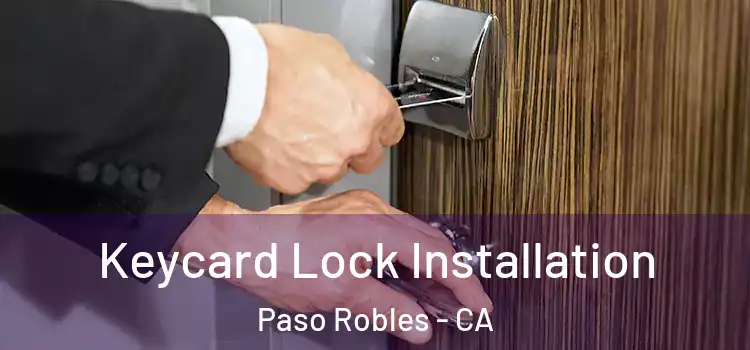 Keycard Lock Installation Paso Robles - CA