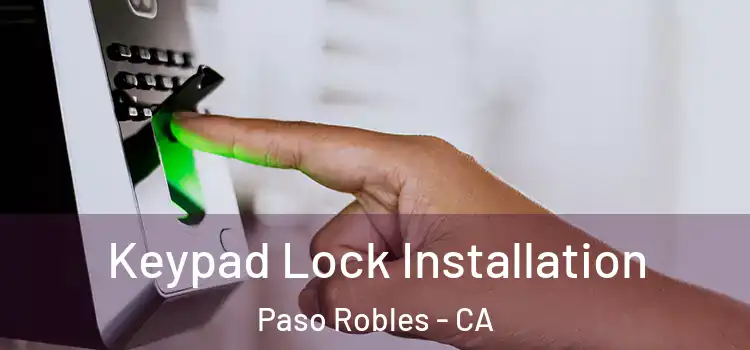 Keypad Lock Installation Paso Robles - CA