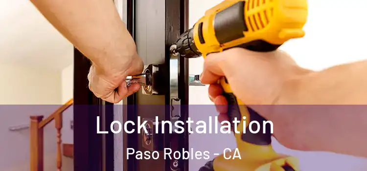 Lock Installation Paso Robles - CA