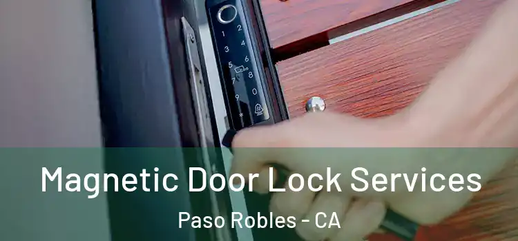 Magnetic Door Lock Services Paso Robles - CA