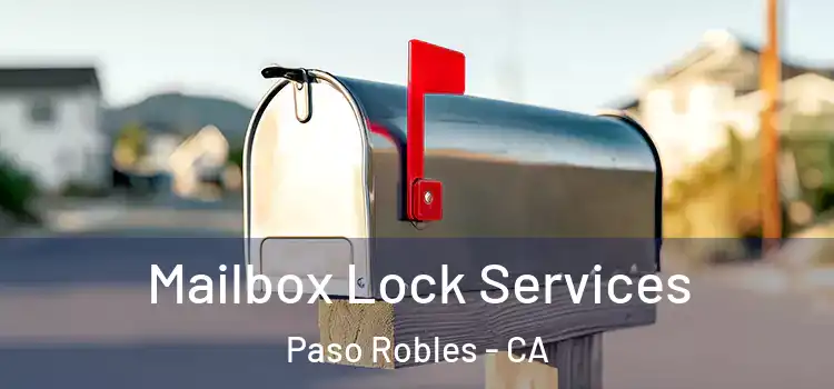 Mailbox Lock Services Paso Robles - CA