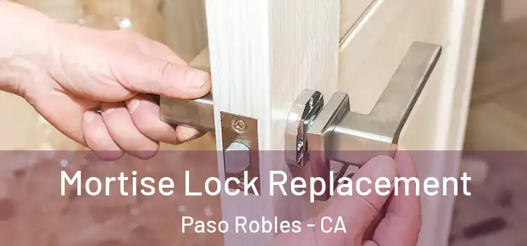 Mortise Lock Replacement Paso Robles - CA