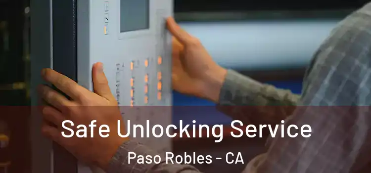 Safe Unlocking Service Paso Robles - CA