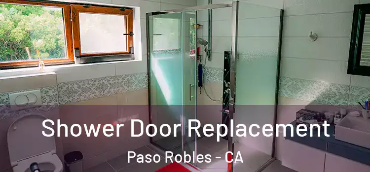 Shower Door Replacement Paso Robles - CA