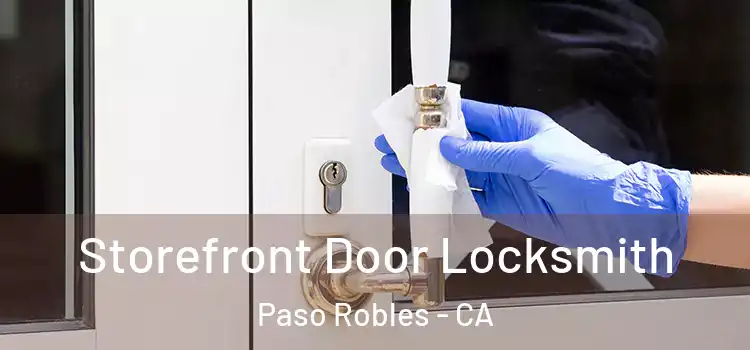 Storefront Door Locksmith Paso Robles - CA